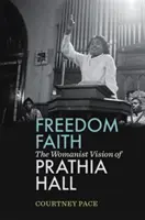 Freiheitlicher Glaube: Die frauenbewegte Vision von Prathia Hall - Freedom Faith: The Womanist Vision of Prathia Hall