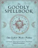 Das Goodly-Zauberbuch: Alte Zaubersprüche für moderne Probleme - The Goodly Spellbook: Olde Spells for Modern Problems