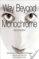 Jenseits von Monochrom: Fortgeschrittene Techniken für die traditionelle Schwarz-Weiß-Fotografie - Way Beyond Monochrome: Advanced Techniques for Traditional Black & White Photography