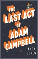 Last Act of Adam Campbell - Verlieben Sie sich in diesen herzerwärmenden, lebensbejahenden Roman - Last Act of Adam Campbell - Fall in love with this heart-warming, life-affirming novel