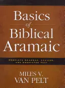 Grundlagen des biblischen Aramäisch: Vollständige Grammatik, Lexikon und kommentierter Text - Basics of Biblical Aramaic: Complete Grammar, Lexicon, and Annotated Text