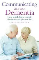 Kommunikation bei Demenz: Wie man spricht, zuhört, anregt und tröstet - Communicating Across Dementia: How to Talk, Listen, Provide Stimulation and Give Comfort