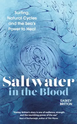 Salzwasser im Blut: Surfen, natürliche Zyklen und die heilende Kraft des Meeres - Saltwater in the Blood: Surfing, Natural Cycles and the Sea's Power to Heal