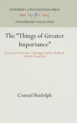 Die Dinge von größerer Wichtigkeit: Bernhard von Clairvauxs Apologia und die mittelalterliche Einstellung zur Kunst - The Things of Greater Importance: Bernard of Clairvaux's Apologia and the Medieval Attitude Toward Art