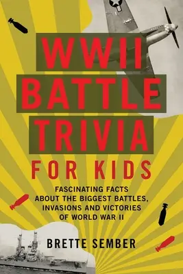 WWII Battle Trivia für Kinder: Faszinierende Fakten über die größten Schlachten, Invasionen und Siege des Zweiten Weltkriegs - WWII Battle Trivia for Kids: Fascinating Facts about the Biggest Battles, Invasions, and Victories of World War II