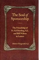Die Seele der Patenschaft: Die Freundschaft von P. Ed Dowling, S.J. und Bill Wilson in Briefen - The Soul of Sponsorship: The Friendship of Fr. Ed Dowling, S.J. and Bill Wilson in Letters