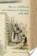 Sklaverei, Kindheit und Abschaffung in Jamaika, 1788-1838 - Slavery, Childhood, and Abolition in Jamaica, 1788-1838