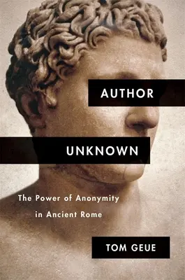 Unbekannter Autor: Die Macht der Anonymität im antiken Rom - Author Unknown: The Power of Anonymity in Ancient Rome