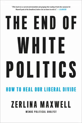 Das Ende der weißen Politik: Wie wir unsere liberale Kluft heilen können - The End of White Politics: How to Heal Our Liberal Divide