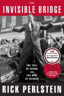 Die unsichtbare Brücke: Der Fall von Nixon und der Aufstieg von Reagan - The Invisible Bridge: The Fall of Nixon and the Rise of Reagan