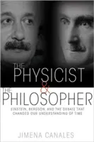 Der Physiker und der Philosoph: Einstein, Bergson und die Debatte, die unser Verständnis von Zeit veränderte - The Physicist & the Philosopher: Einstein, Bergson, and the Debate That Changed Our Understanding of Time