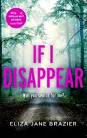 If I Disappear - Ein spannender und fesselnder Thriller mit einer atemberaubenden Wendung - If I Disappear - A chilling and addictive thriller with a jaw-dropping twist