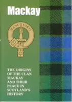 MacKay - Die Ursprünge des Clans MacKay und ihr Platz in der Geschichte - MacKay - The Origins of the Clan MacKay and Their Place in History