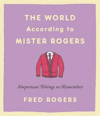 Die Welt nach Mister Rogers: Wichtige Dinge, die man sich merken sollte - The World According to Mister Rogers: Important Things to Remember