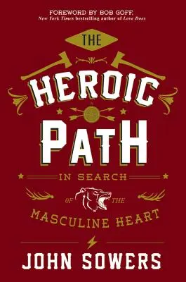 Der heldenhafte Weg: Auf der Suche nach dem männlichen Herzen - The Heroic Path: In Search of the Masculine Heart