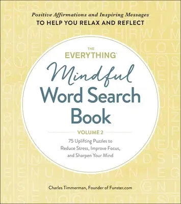 The Everything Mindful Word Search Book, Volume 2, Volume 2: 75 aufmunternde Rätsel zum Stressabbau, zur Verbesserung der Konzentration und zur Schärfung des Geistes - The Everything Mindful Word Search Book, Volume 2, Volume 2: 75 Uplifting Puzzles to Reduce Stress, Improve Focus, and Sharpen Your Mind