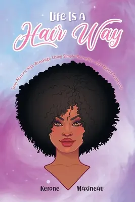 Das Leben ist ein Haarweg: Stoppen Sie natürlichen Haarbruch mit einfachen Mitteln und hilfreichen Lösungen - Life Is A Hair Way: Stop Natural Hair Breakage Using Simple Remedies and Helpful Solutions