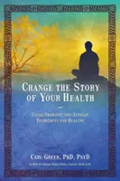 Ändern Sie die Geschichte Ihrer Gesundheit: Schamanische und jungianische Techniken zur Heilung einsetzen - Change the Story of Your Health: Using Shamanic and Jungian Techniques for Healing