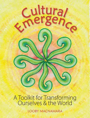 Kulturelles Entstehen: Ein Werkzeugkasten für die Veränderung von uns selbst und der Welt - Cultural Emergence: A Toolkit for Transforming Ourselves and the World