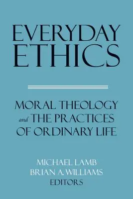 Alltagsethik: Moraltheologie und die Praktiken des gewöhnlichen Lebens - Everyday Ethics: Moral Theology and the Practices of Ordinary Life