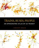 Züge, Busse, Menschen: Ein Meinungsatlas des öffentlichen Nahverkehrs - Trains, Buses, People: An Opinionated Atlas of Us Transit