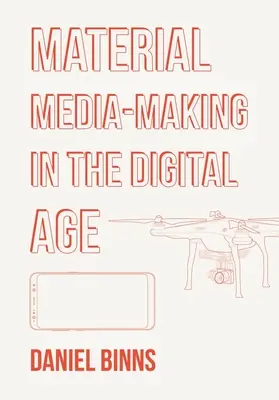 Materielle Mediengestaltung im digitalen Zeitalter - Material Media-Making in the Digital Age