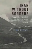 Iran ohne Grenzen: Zu einer Kritik der postkolonialen Nation - Iran Without Borders: Towards a Critique of the Postcolonial Nation