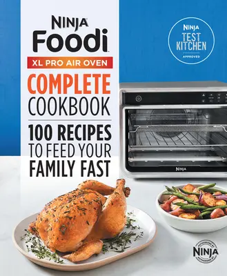 Ninja(r) Foodi(tm) XL Pro Air Oven Vollständiges Kochbuch: 100 Rezepte, die Ihre Familie schnell satt machen - Ninja(r) Foodi(tm) XL Pro Air Oven Complete Cookbook: 100 Recipes to Feed Your Family Fast