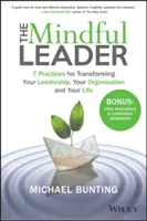 Die achtsame Führungskraft: 7 Praktiken für die Veränderung Ihrer Führung, Ihrer Organisation und Ihres Lebens - The Mindful Leader: 7 Practices for Transforming Your Leadership, Your Organisation and Your Life