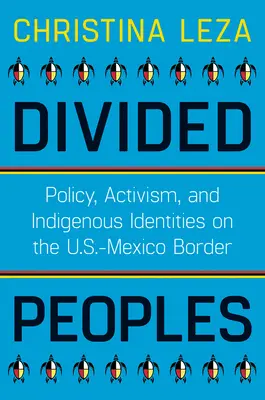 Geteilte Völker: Politik, Aktivismus und indigene Identitäten an der Grenze zwischen den USA und Mexiko - Divided Peoples: Policy, Activism, and Indigenous Identities on the U.S.-Mexico Border