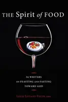 Der Geist des Essens: Vierunddreißig Autoren über das Fasten und Schlemmen mit Gott - The Spirit of Food: Thirty-Four Writers on Feasting and Fasting Toward God