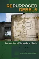 Wiederverwendete Rebellen: Rebellen-Netzwerke in Liberia nach dem Krieg - Repurposed Rebels: Postwar Rebel Networks in Liberia