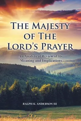 Die Majestät des Vaterunsers: Ein analytischer Überblick über seine Bedeutung und Implikationen - The Majesty of The Lord's Prayer: An Analytical Review of Its Meaning and Implications