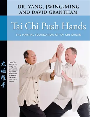 Tai Chi Push Hands: Die kämpferische Grundlage des Tai Chi Chuan - Tai Chi Push Hands: The Martial Foundation of Tai Chi Chuan