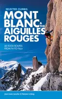 Ausgewählte Besteigungen: Mont Blanc & die Aiguilles Rouges - 60 Felsrouten von F4 bis F6a+ - Selected Climbs: Mont Blanc & the Aiguilles Rouges - 60 rock routes from F4 to F6a+