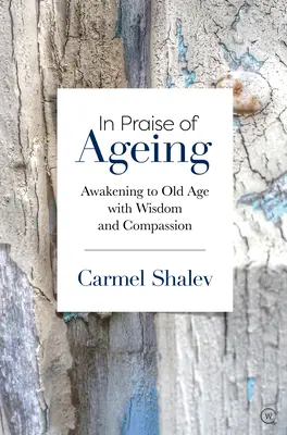 Ein Lob des Alterns: Mit Weisheit und Mitgefühl zum Alter erwachen - In Praise of Ageing: Awakening to Old Age with Wisdom and Compassion