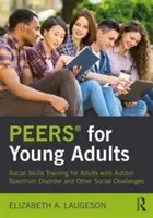 Peers(r) für junge Erwachsene: Training sozialer Fertigkeiten für Erwachsene mit Autismus-Spektrum-Störung und anderen sozialen Problemen - Peers(r) for Young Adults: Social Skills Training for Adults with Autism Spectrum Disorder and Other Social Challenges