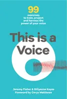 This is a Voice - 99 Übungen, um die Kraft Ihrer Stimme zu trainieren, zu projizieren und nutzbar zu machen - This is a Voice - 99 exercises to train, project and harness the power of your voice