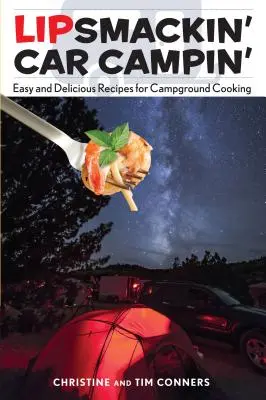 Lipsmackin' Car Campin': Leichte und leckere Rezepte für das Kochen auf dem Campingplatz - Lipsmackin' Car Campin': Easy and Delicious Recipes for Campground Cooking