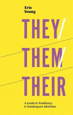 Sie/Sie/Sie: Ein Leitfaden für nichtbinäre und geschlechtsspezifische Identitäten - They/Them/Their: A Guide to Nonbinary and Genderqueer Identities
