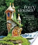 Feenhäuser: Wie man skurrile Häuser für Feen baut - Fairy Houses: How to Create Whimsical Homes for Fairy Folk