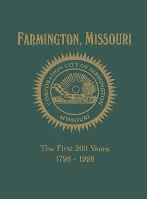 Farmington, Mo: Die ersten 200 Jahre 1798-1998 - Farmington, Mo: The First 200 Years 1798-1998