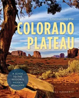 Entdecken Sie das Colorado Plateau: Ein Führer zu den verborgenen Wundern der Region - Discovering the Colorado Plateau: A Guide to the Region's Hidden Wonders