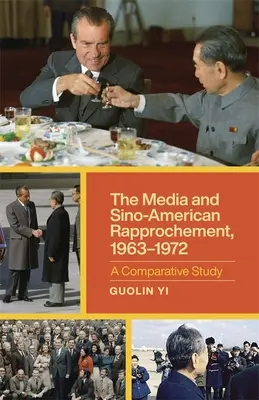 Die Medien und die amerikanisch-chinesische Annäherung, 1963-1972: Eine vergleichende Studie - The Media and Sino-American Rapprochement, 1963-1972: A Comparative Study