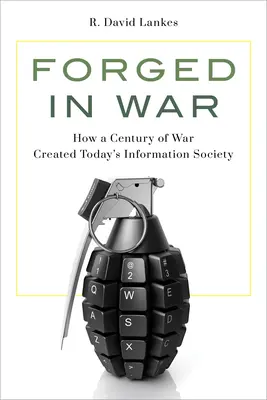 Forged in War: How a Century of War Created Today's Information Society