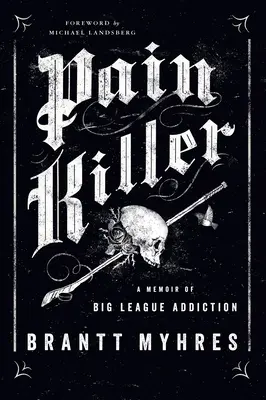 Schmerzkiller: Erinnerungen an eine Sucht in der Oberliga - Pain Killer: A Memoir of Big League Addiction