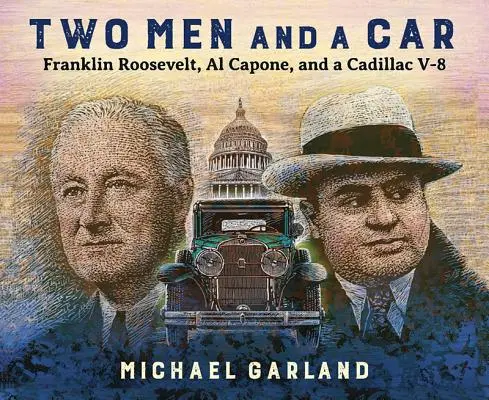 Zwei Männer und ein Auto: Franklin Roosevelt, Al Capone und ein Cadillac V-8 - Two Men and a Car: Franklin Roosevelt, Al Capone, and a Cadillac V-8