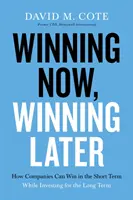 Winning Now, Winning Later: Wie Unternehmen kurzfristig erfolgreich sein und gleichzeitig langfristig investieren können - Winning Now, Winning Later: How Companies Can Succeed in the Short Term While Investing for the Long Term