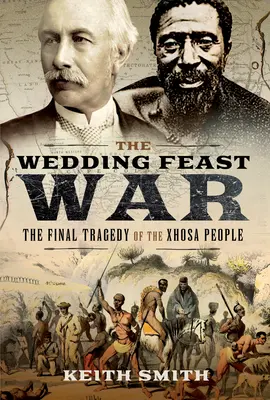 Der Krieg um das Hochzeitsfest: Die letzte Tragödie des Xhosa-Volkes - The Wedding Feast War: The Final Tragedy of the Xhosa People