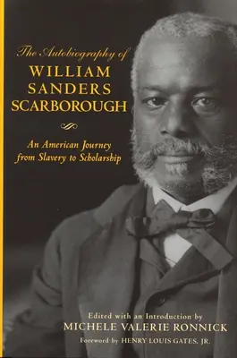 Autobiographie von William Sanders Scarborough: Eine amerikanische Reise von der Sklaverei zur Gelehrsamkeit: Eine amerikanische Reise von der Sklaverei zur Gelehrsamkeit - Autobiography of William Sanders Scarborough: An American Journey from Slavery to Scholarship: An American Journey from Slavery to Scholarship